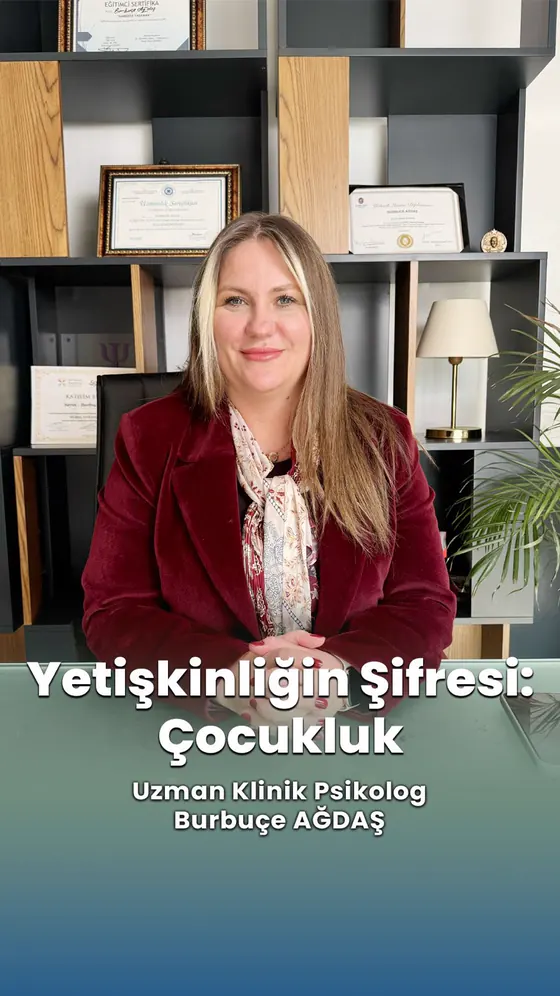 Yetişkinliğin şifresi: çocukluk — Uzm. Kl. Psk. Burbuçe Ağdaş